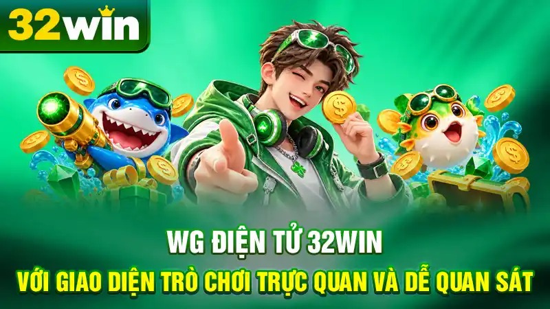 WG Điện Tử 32WIN Với Giao Diện Trò Chơi Trực Quan Và Dễ Quan Sát